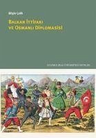 Balkan Ittifaki ve Osmanli Diplomasisi - Celik, Bilgin