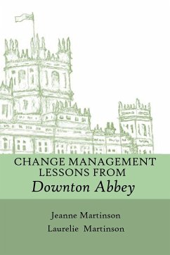 Change Management Lessons From Downton Abbey - Martinson, Jeanne; Martinson, Laurelie