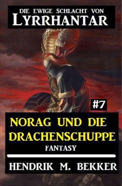 Norag und die Drachenschuppe: Die Ewige Schlacht von Lyrrhantar #7 (eBook, ePUB) - Bekker, Hendrik M.