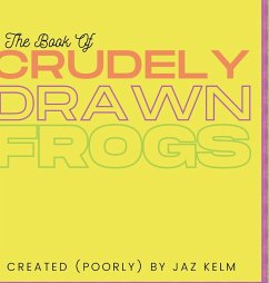 The Book of Crudely Drawn Frogs - Kelm, Jaz