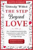 Relationship Workbook: The Step Beyond Love - How To Build Strong Relationship Communication Couple Skills With Your Partner Without Going To Couples Therapy (eBook, ePUB)