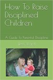 How To Raise Disciplined Children (eBook, ePUB)