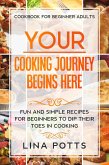 Cookbook For Beginners Adults: Your Cooking Journey Begins Here - Fun and Simple Recipes for Beginners To Dip Your Toes in Cooking! (eBook, ePUB)