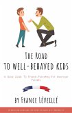 The Road to Well-Behaved Kids: A Quick Guide to French-Parenting for American Parents (eBook, ePUB)