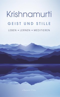 Geist und Stille: Begegnungen. Leben - Lernen - Meditieren (eBook, ePUB) - Krishnamurti, Jiddu