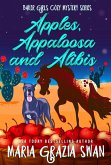 Apples, Appaloosa and Alibis (Baker Girls Cozy Mystery, #4) (eBook, ePUB) Apples, Appaloosa and Alibis (Baker Girls Cozy Mystery, #4) (eBook, ePUB)
