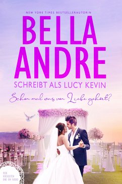 Schon mal was von Liebe gehört? (Vier Hochzeiten und ein Fiasko 3) (eBook, ePUB) - Andre, Bella; Kevin, Lucy