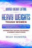 Women Weight Lifting: Heavy Weights Tough Women - Proven Exercise and Workouts to Build Lean Muscle and Strength for the Perfect Female Body ~ Women's Health (eBook, ePUB)