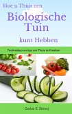 Hoe u Thuis een Biologische Tuin kunt Hebben Technieken en tips om Thuis te Kweken (eBook, ePUB)