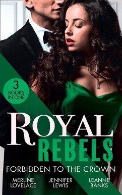 Royal Rebels: Forbidden To The Crown: Her Unforgettable Royal Lover (Duchess Diaries) / At His Majesty's Convenience / The Princess and the Outlaw (eBook, ePUB) - Lovelace, Merline; Lewis, Jennifer; Banks, Leanne