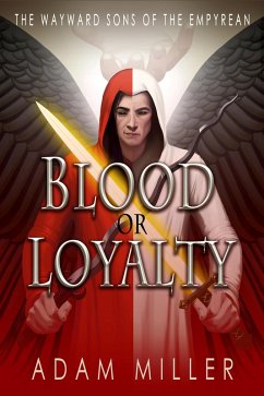 Blood or Loyalty (The Wayward Sons of the Empyrean, #1) (eBook, ePUB) - Miller, Adam