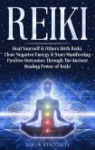 Reiki: Heal Yourself & Others With Reiki. Clear Negative Energy & Start Manifesting Positive Outcomes Through The Ancient Healing Power of Reiki (eBook, ePUB)
