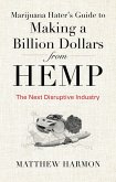 Marijuana Hater's Guide to Making a Billion Dollars from Hemp: The Next Disruptive Industry (eBook, ePUB)