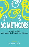 60 méthodes efficace, Le guide ultime pour gagner de l'argent sur Internet (eBook, ePUB)