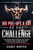 100 Pull-Ups a Day 30 Day Challenge: Gain Muscle, Massive Strength, and Increase Your Pull up, Chin up Rep Count Using This One Killer Exercise Program   at Home Workouts   No Gym Required (eBook, ePUB)