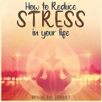 How to reduce stress in life (How to reduce stress, Find Calmness and Attract the things you desire, #1) (eBook, ePUB)