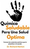 Química Saludable Para Una Salud Óptima: Conozca las sustancias químicas que le perjudican o le ayudan (eBook, ePUB) Química Saludable Para Una Salud Óptima: Conozca las sustancias químicas que le perjudican o le ayudan (eBook, ePUB)