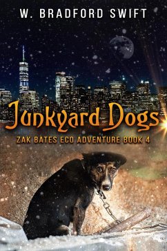 Junkyard Dogs (Zak Bates Eco-adventure Series, #4) (eBook, ePUB) - Swift, W. Bradford; Swift, Brad