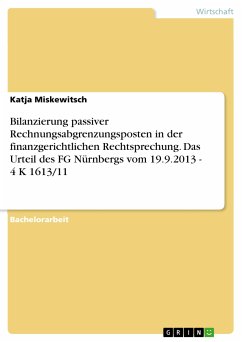 Bilanzierung passiver Rechnungsabgrenzungsposten in der finanzgerichtlichen Rechtsprechung. Das Urteil des FG Nürnbergs vom 19.9.2013 - 4 K 1613/11 (eBook, PDF) - Miskewitsch, Katja