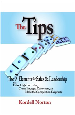 The Tips - The 7 Catalysts for Sales & Leadership that Drive High End Sales, Create Engaged Customers and Make the Competition Evaporate (eBook, ePUB) - Norton, Kordell