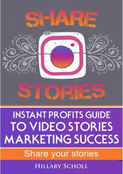 Instant Profits Guide to Video Stories Marketing Success (eBook, ePUB) - Scholl, Hillary