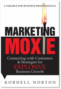 Marketing Moxie - Connecting with Customers and Strategies for Explosive Business Growth (eBook, ePUB) - Norton, Kordell