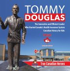 Tommy Douglas - The Innovative and Efficient Leader Who Started Canada's Health Insurance System   Canadian History for Kids   True Canadian Heroes (eBook, ePUB)