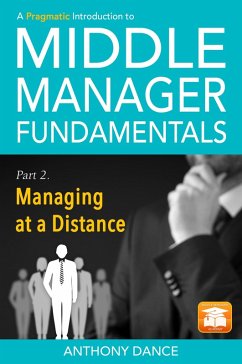 A Pragmatic Introduction to Middle Manager Fundamentals: Part 2 - Managing at a Distance (eBook, ePUB) - Dance, Anthony
