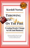 Throwing Gas on The Fire - Creating Drastic Change in Life (and Business) (eBook, ePUB)