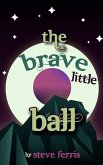 The Brave Little Ball (eBook, ePUB)