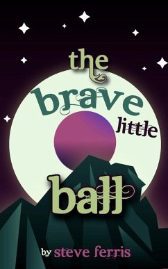 The Brave Little Ball (eBook, ePUB) - Ferris, Steve Inc.