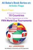 Ali Baba's Book Series on: Artistic Flags - Book Four: A Pictorial Tribute to Over 70 Countries for Their Appearance (s) in the FIFA World Cup Tournaments (eBook, ePUB)