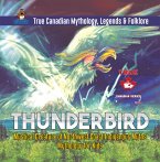 Thunderbird - Mystical Creature of Northwest Coast Indigenous Myths   Mythology for Kids   True Canadian Mythology, Legends & Folklore (eBook, ePUB)