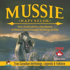 Mussie (Hapyxelor) - Three-Eyed Loch Ness-Like Monster of Muskrat Lake in Ontario   Mythology for Kids   True Canadian Mythology, Legends & Folklore (eBook, ePUB) - Beaver