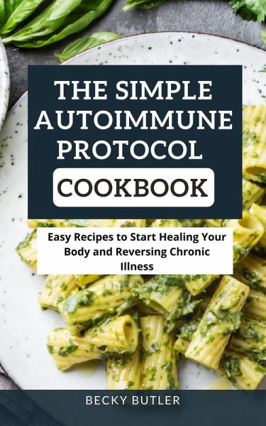 The Simple Autoimmune Protocol Cookbook (eBook, ePUB) The Simple Autoimmune Protocol Cookbook (eBook, ePUB)