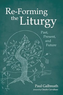 Re-Forming the Liturgy (eBook, ePUB) - Galbreath, Paul