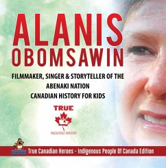 Cover Alanis Obomsawin - Filmmaker, Singer & Storyteller of the Abenaki Nation   Canadian History for Kids   True Canadian Heroes - Indigenous People Of Canada Edition (eBook, ePUB)