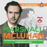 Marshall McLuhan - The Theorist Who Challenged Mass Communication Systems   Canadian History for Kids   True Canadian Heroes (eBook, ePUB)