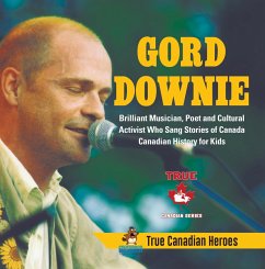 Gord Downie - Brilliant Musician, Poet and Cultural Activist Who Sang Stories of Canada   Canadian History for Kids   True Canadian Heroes (eBook, ePUB) - Beaver