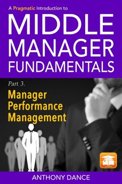A Pragmatic Introduction to Middle Manager Fundamentals: Part 3 - Manager Performance Management (eBook, ePUB) - Dance, Anthony