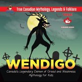 Wendigo - Canada's Legendary Demon of Greed and Weakness Mythology for Kids True Canadian Mythology, Legends & Folklore (eBook, ePUB) Wendigo - Canada's Legendary Demon of Greed and Weakness Mythology for Kids True Canadian Mythology, Legends & Folklore (eBook, ePUB)