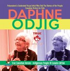 Daphne Odjig - Potawatomi's Celebrated Visual Artist Who Told The Stories of Her People   Canadian History for Kids   True Canadian Heroes - Indigenous People Of Canada Edition (eBook, ePUB)