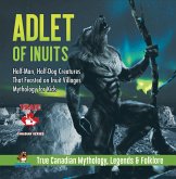 Adlet of Inuits - Half-Man, Half-Dog Creatures That Feasted on Inuit Villages Mythology for Kids True Canadian Mythology, Legends & Folklore (eBook, ePUB) Adlet of Inuits - Half-Man, Half-Dog Creatures That Feasted on Inuit Villages Mythology for Kids True Canadian Mythology, Legends & Folklore (eBook, ePUB)