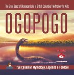Ogopogo - The Great Beast of Okanagan Lake in British Columbia   Mythology for Kids   True Canadian Mythology, Legends & Folklore (eBook, ePUB)