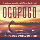 Ogopogo - The Great Beast of Okanagan Lake in British Columbia Mythology for Kids True Canadian Mythology, Legends & Folklore (eBook, ePUB) Ogopogo - The Great Beast of Okanagan Lake in British Columbia Mythology for Kids True Canadian Mythology, Legends & Folklore (eBook, ePUB)