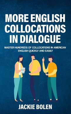 More English Collocations in Dialogue: Master Hundreds of Collocations in American English Quickly and Easily (eBook, ePUB) - Bolen, Jackie