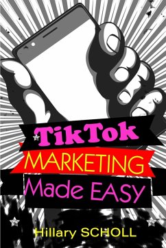 TikTok Marketing Made Easy (eBook, ePUB) - Scholl, Hillary
