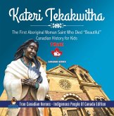 Kateri Tekakwitha - The First Aboriginal Woman Saint Who Died "Beautiful" Canadian History for Kids True Canadian Heroes - Indigenous People Of Canada Edition (eBook, ePUB) Kateri Tekakwitha - The First Aboriginal Woman Saint Who Died "Beautiful" Canadian History for Kids True Canadian Heroes - Indigenous People Of Canada Edition (eBook, ePUB)