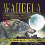 Waheela - Northwest Canada's Wily Giant Wolves That Like Headless Men   Mythology for Kids   True Canadian Mythology, Legends & Folklore (eBook, ePUB)
