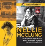 Nellie McClung - The Witty Human Rights Activist, Author & Legislator of Canada   Canadian History for Kids   True Canadian Heroes (eBook, ePUB)